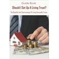 thumbnail image 1 of Guide Book_ Should I Set Up A Living Trust_ The Benefits And Shortcomings Of Living Revocable Trusts: What Is The Purpose Of A Living Revocable Trust (Paperback), 1 of 1