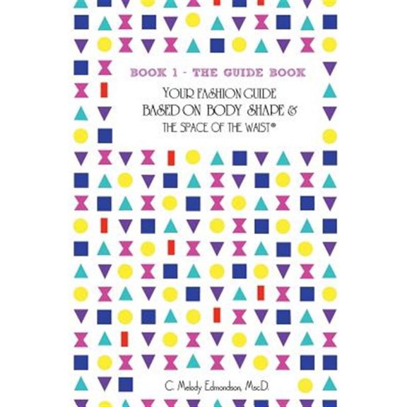 Book 1 - The Guide Book : Your Fashion Guide Based on Body Shape & The Space Of The Waist(R)