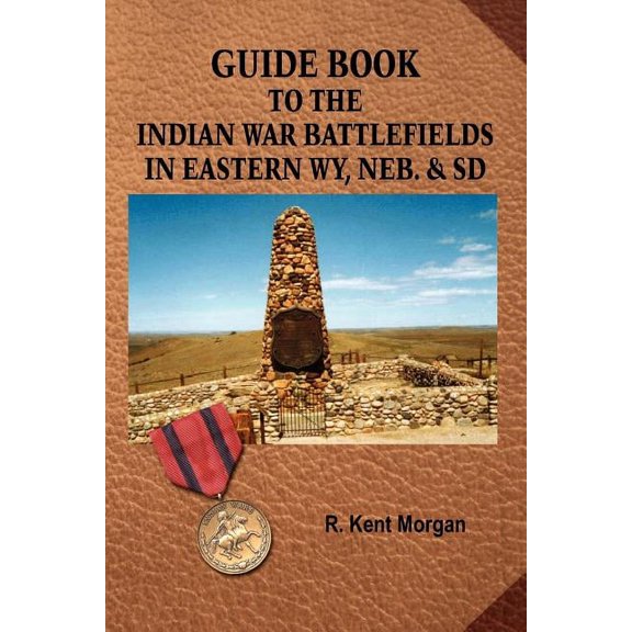 Guide Book to the Indian War Battlefields in Eastern WY, NEB. and SD (Paperback)