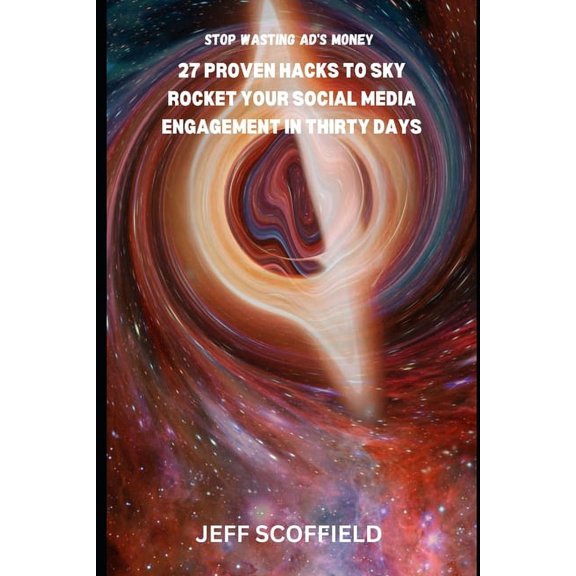 A Guide on Building Wealth from Beginners to Advanced Learners: 27 proven hacks to sky rocket your social media engagement in thirty days: Stop wasting Ads money (Paperback)