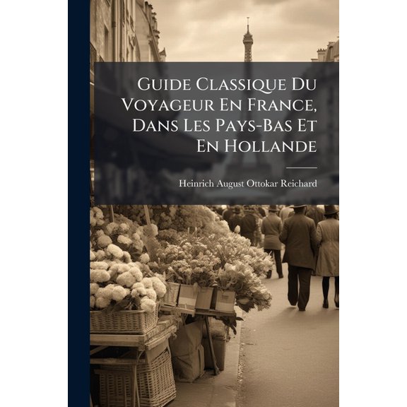 Guide Classique Du Voyageur En France, Dans Les Pays-Bas Et En Hollande (Paperback)