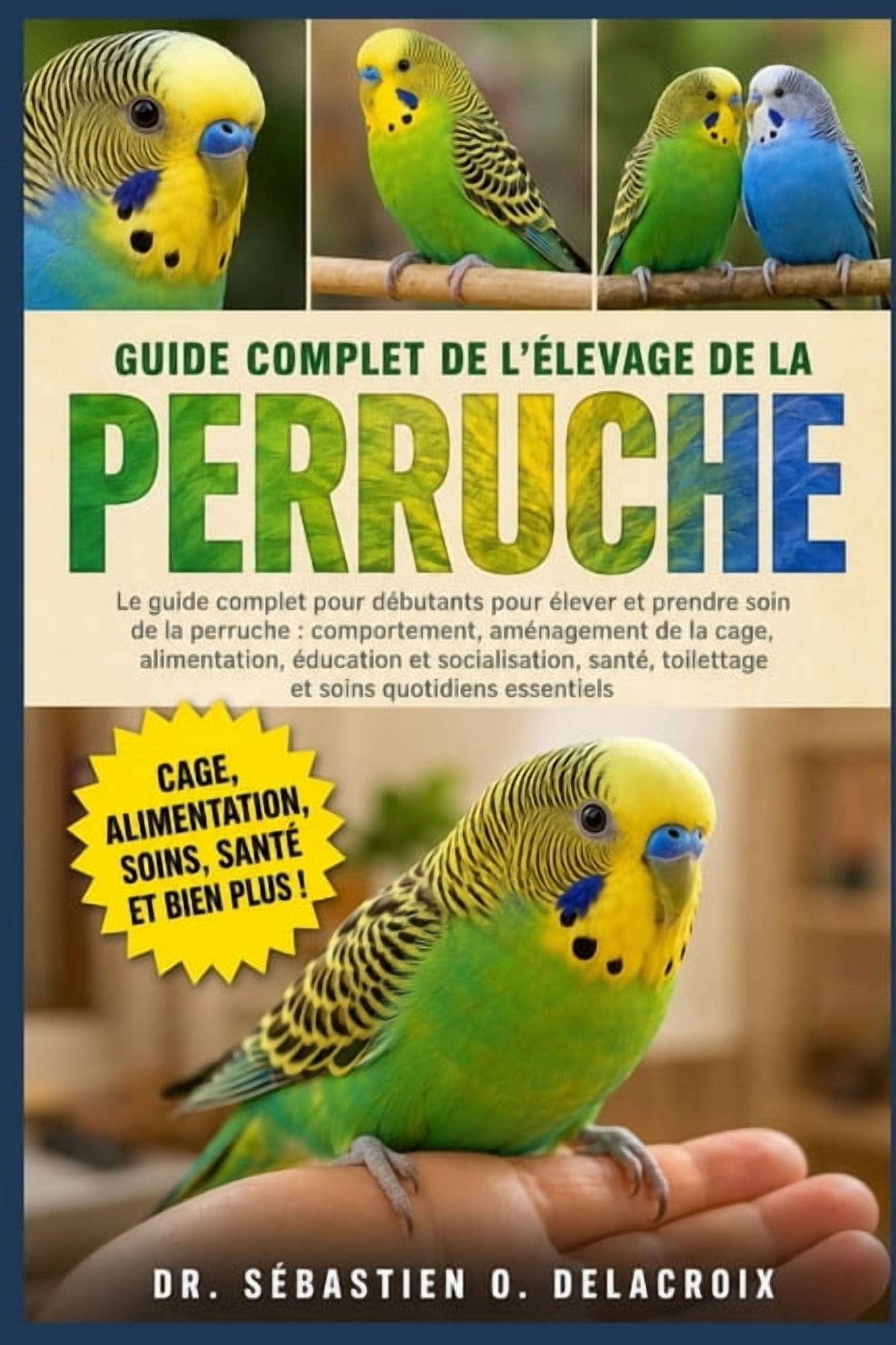 Guide Complet de l'Élevage de la Perruche: Le guide complet pour débutants pour élever et prendre soin de la perruche: c, (Paperback)