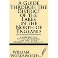 thumbnail image 1 of A Guide Through the District of the Lakes in the North of England--A Description of the Scenery, &c. for the Use of Tourists and Residents (Paperback), 1 of 1