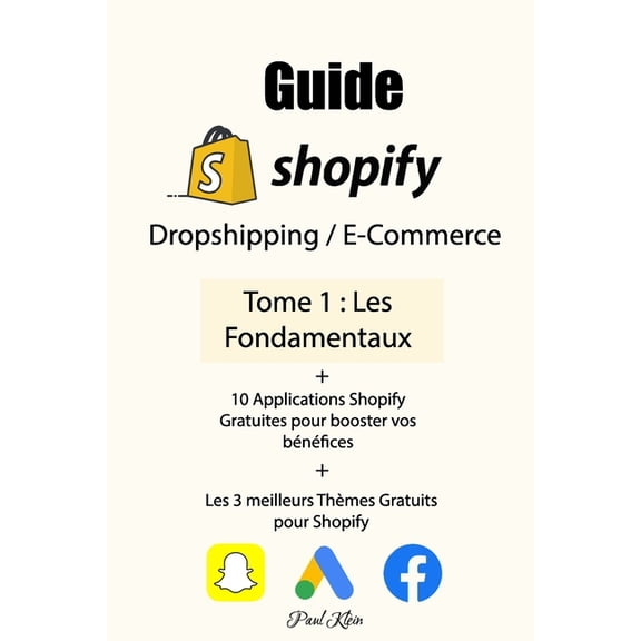 Guide Dropshipping Guide Dropshipping / E-Commerce: Shopify Les fondamentaux 10 applications Shopify gratuites pour augmenter vos bnfices, Book 1, (Paperback)