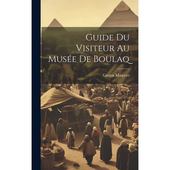 Guide Du Visiteur Au Muse De Boulaq (Hardcover)