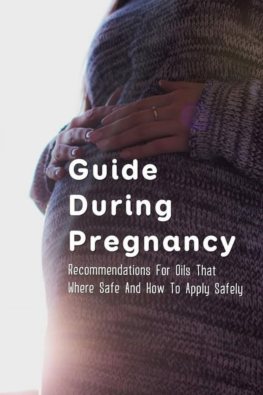 Guide During Pregnancy For Oils That Where Safe And