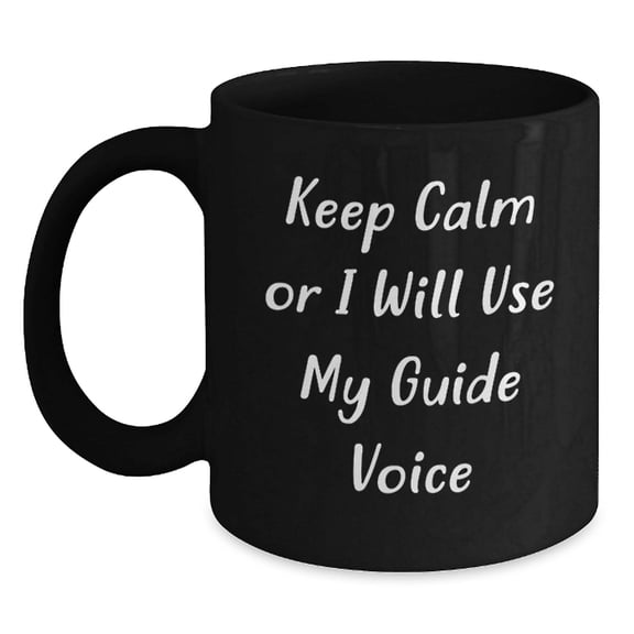 Guide Enthusiast's Delight, Funny Birthday Unique Gifts from Friends, Unique Black Coffee Mug, 'Keep Calm Or I Will Use My Guide Voice'