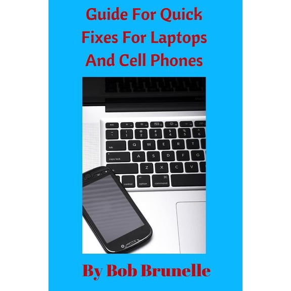 Guide For Quick Fixes For Laptops and Cell Phones (Paperback)