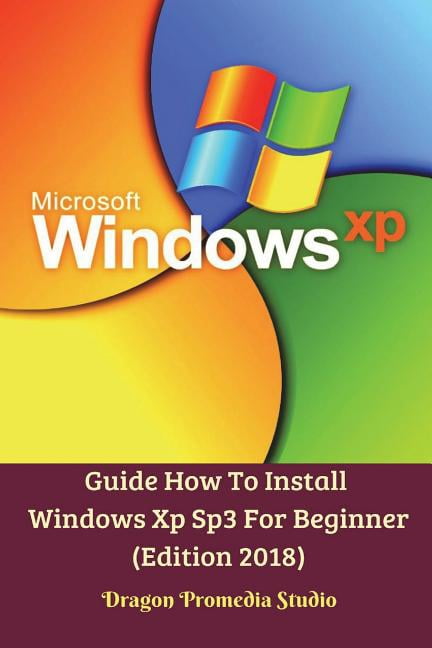Guide How To Install Windows Xp Sp3 For Beginner (Edition 2018 ...