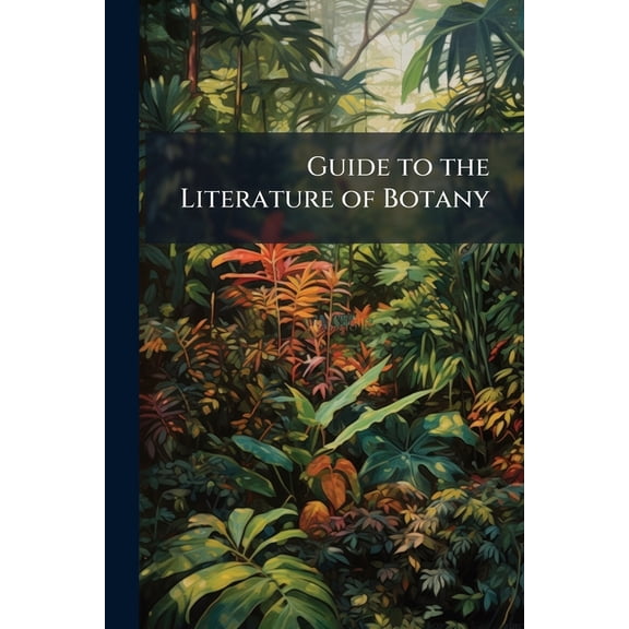 Guide to the Literature of Botany : Being a Classified Selection of Botanical Works, Including Nearly 6000 Titles Not Given in Pritzel's Thesaurus (Paperback)