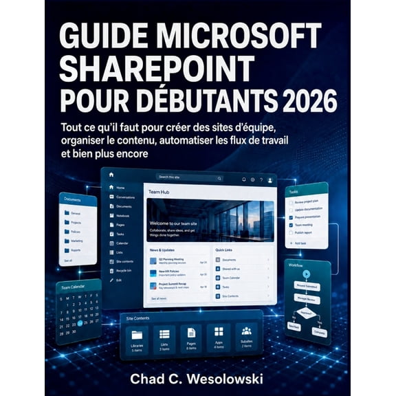 Guide Microsoft Sharepoint Pour Dbutants 2026: Tout ce qu'il faut pour crer des sites d'quipe, organiser le contenu, , (Paperback)