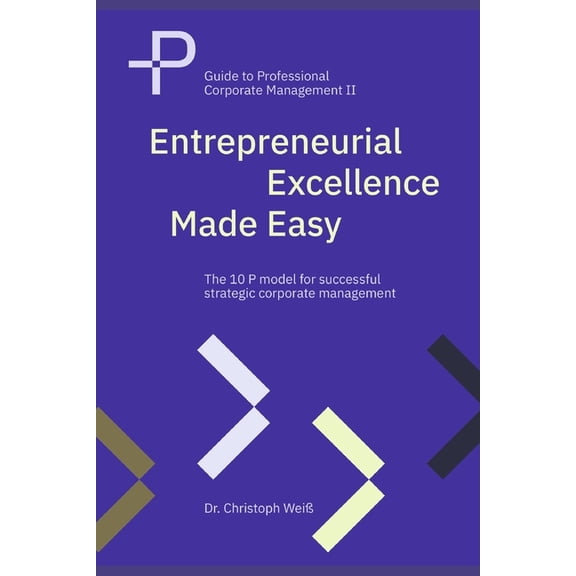 Guide to Professional Corporate Manageme Entrepreneurial Excellence Made Easy: The 10 P model for successful strategic corporate management, Book 2, (Paperback)