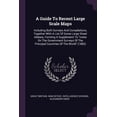 thumbnail image 1 of A Guide To Recent Large Scale Maps : Including Both Surveys And Compilations, Together With A List Of Some Large Sheet Atlases, Forming A Supplement To "notes On The Government Surveys Of The Principal Countries Of The World" (1882) (Paperback), 1 of 1