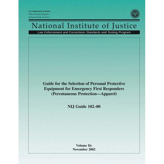 Guide for the Selection of Personal Protective Equipment for Emergency First Responders (Percutaneous Protection Apparel) NIJ Guide 102?00, Volume IIc (Paperback)