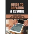 thumbnail image 1 of Guide To Creating A Resume : How To Create A Professional Resume And Land Your Dream Job: How To Write A Resume (Paperback), 1 of 1