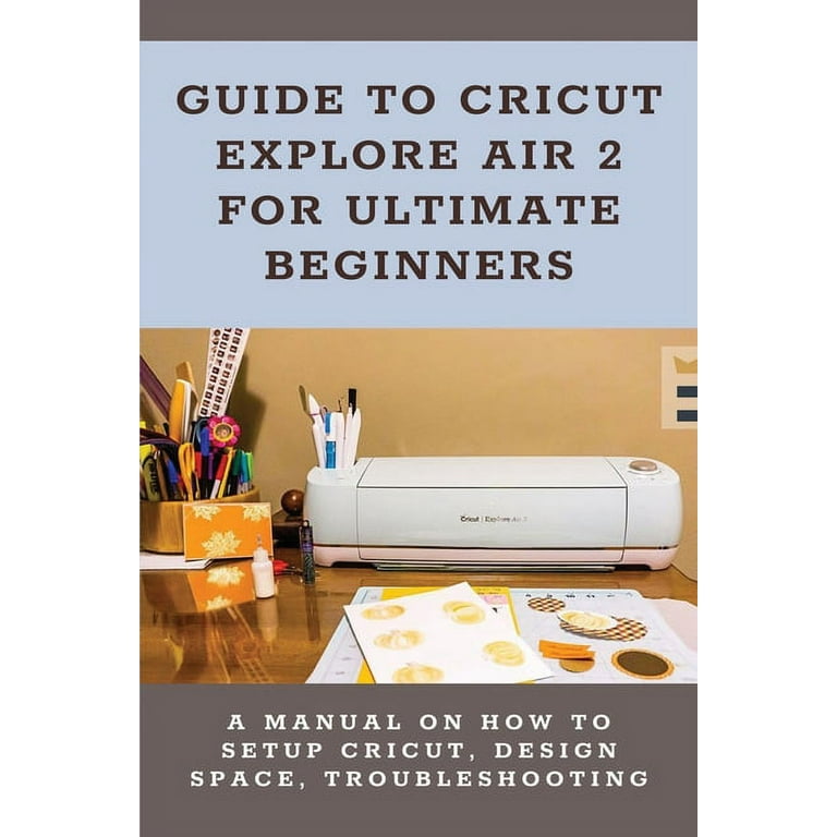 How to Setup the Cricut Explore Air 2 Explore Air Explore One Explore 