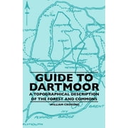 Guide To Dartmoor - A Topographical Description Of The Forest And Commons, Paperback