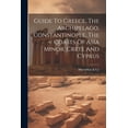 thumbnail image 1 of Guide To Greece, The Archipelago, Constantinople, The Coasts Of Asia Minor, Crete And Cyprus (Paperback), 1 of 1