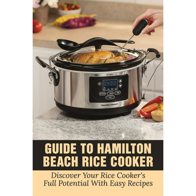 Guide To Hamilton Beach Rice Cooker: Discover Your Rice Cooker's Full Potential With Easy Recipes: Hamilton Beach Rice Cooker Instructions [Book]