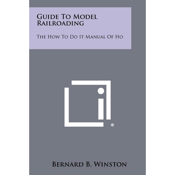 Guide To Model Railroading : The How To Do It Manual Of Ho