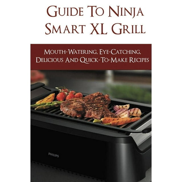 Guide To Ninja Smart XL Grill MouthWatering, EyeCatching, Delicious