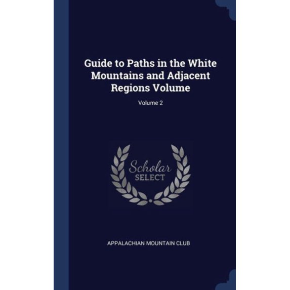 Guide To Paths In The White Mountains And Adjacent Regions Volume; Volume 2