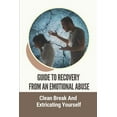 thumbnail image 1 of Guide To Recovery From An Emotional Abuse: Clean Break And Extricating Yourself: Narcissistic Abuse Recovery Guide (Paperback), 1 of 1