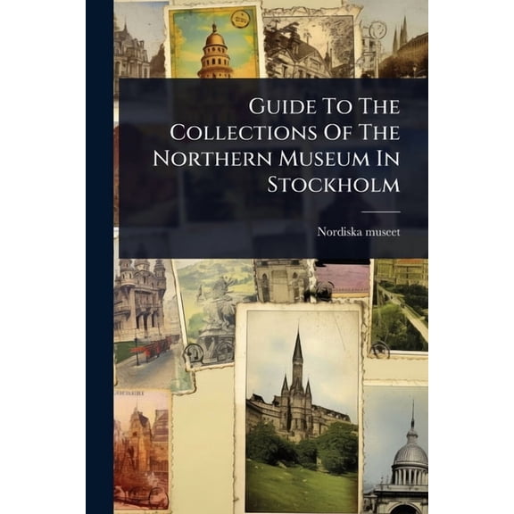 Guide To The Collections Of The Northern Museum In Stockholm, (Paperback)