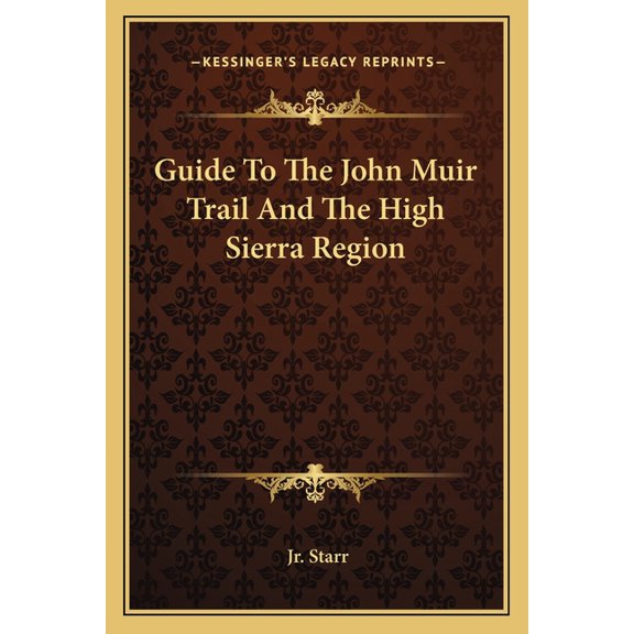 Guide To The John Muir Trail And The High Sierra Region Paperback 1163185736 9781163185735 Jr. Walter A. Starr