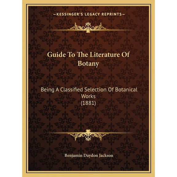 Guide To The Literature Of Botany : Being A Classified Selection Of Botanical Works (1881) (Paperback)
