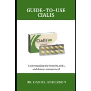 Guide-To-Use Cialis Understanding the Benefits, risks, and dosage management, Paperback