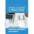 thumbnail image 1 of Guide To Using LinkedIn: How To Make Personal Branding In Business: Personal Brand Growth (Paperback), 1 of 1