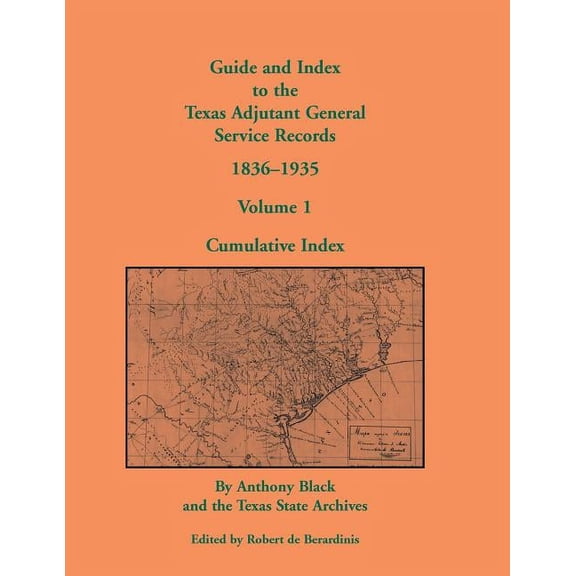 Guide and Index to the Texas Adjutant General Service Records, 1836-1935: Volume 1, Cumulative Index, (Paperback)