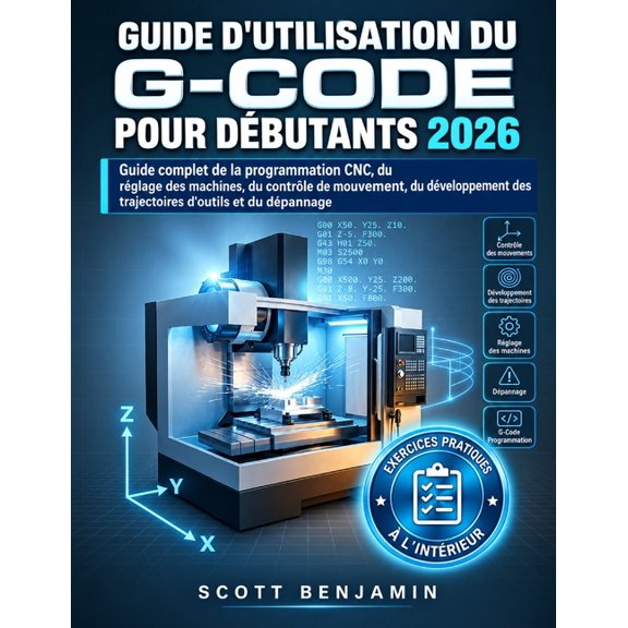Guide d'Utilisation Du G-Code Pour Dbutants 2026: Guide complet de la programmation CNC, du rglage des machines, du co, (Paperback)