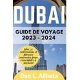 thumbnail image 1 of Guide de Voyage de Poche Facile À Utiliser: Guide de voyage de Dubaï 2023 - 2024: Pour les voyages en solo, les familles, les couples pour découvrir des joyaux cachés, des plages, des attractions inco, 1 of 1