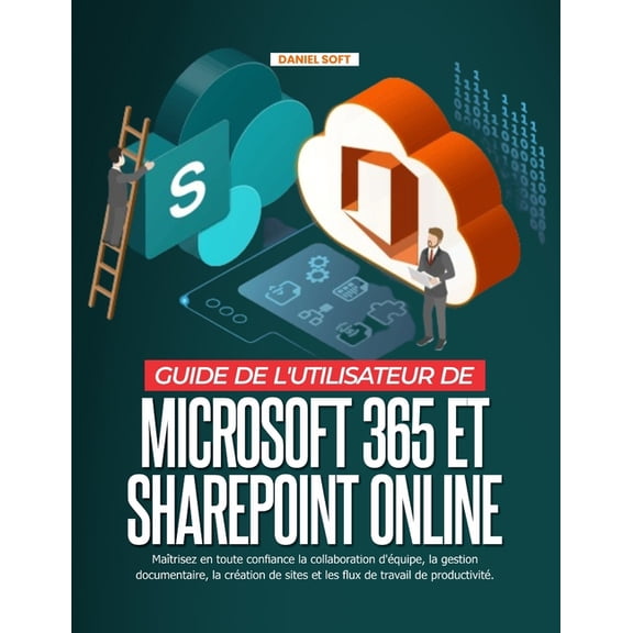 Guide de l'Utilisateur de Microsoft 365 Et SharePoint Online: Matrisez en toute confiance la collaboration d'quipe, la, (Paperback)