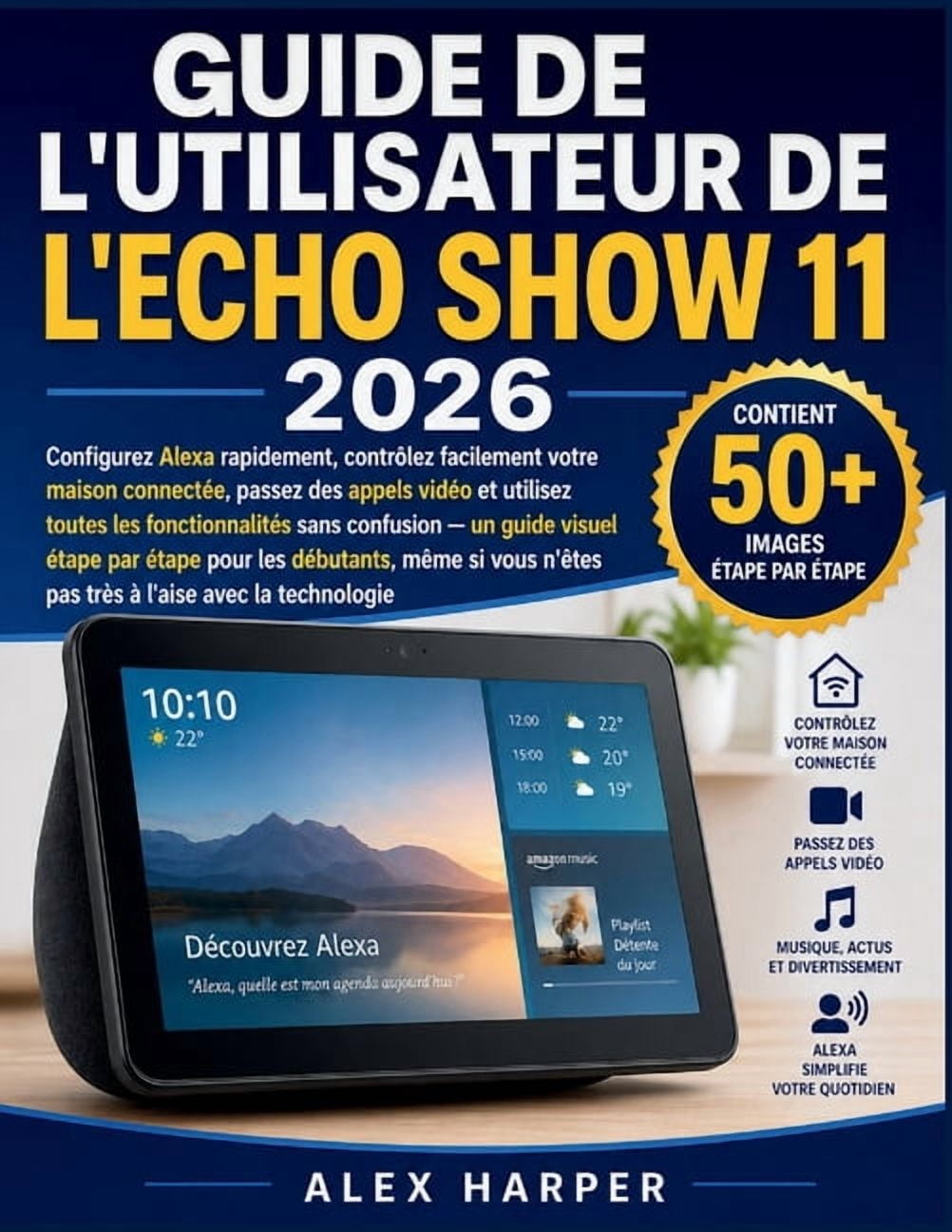 Guide de l'Utilisateur de l'Echo Show 11 2026: Configurez Alexa rapidement, contrÃ´lez facilement votre maison connectÃ©e,, (Paperback)