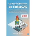 thumbnail image 1 of Guide de l'utilisateur de TinkerCAD: Un manuel complet pour apprendre la conception 3D, l'électronique et les , (Paperback), 1 of 1