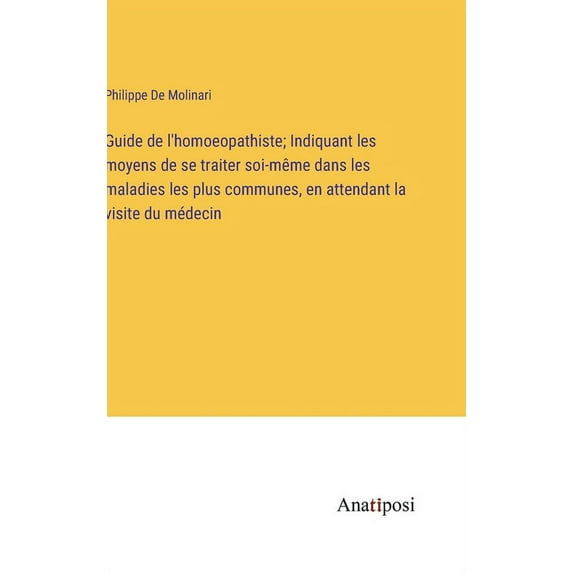 Guide de l'homoeopathiste; Indiquant les moyens de se traiter soi-même dans les maladies les plus communes, en atte, (Hardcover)