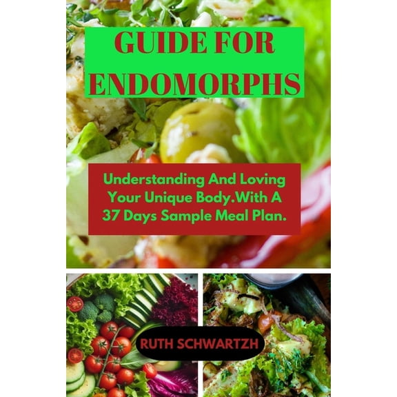 Guide for Endomorphs: Understanding And Loving Your Unique Body.With A 37 Days Sample Meal Plan., (Paperback)