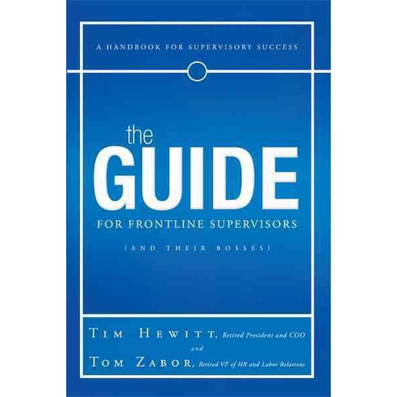 Guide for Frontline Supervisors and Their Bosses : A Handbook for Supervisory Success