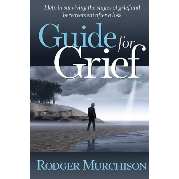 Guide for Grief: Help in surviving the stages of grief and bereavement after a loss (Paperback)