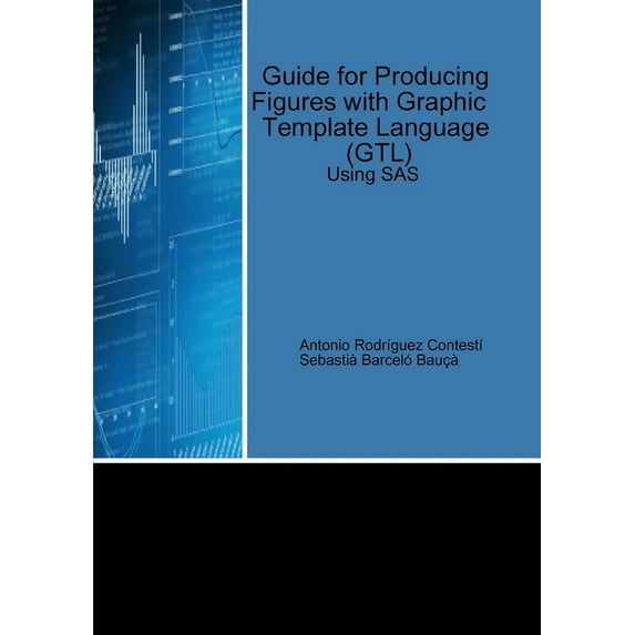 Guide for Producing Figures with Graphic Template Language (GTL) Using SAS, (Paperback)
