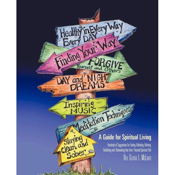 A Guide for Spiritual Living: Hundreds of Suggestions for Finding, Refinding, Refining, Redefining and Reinventing Your , (Paperback)