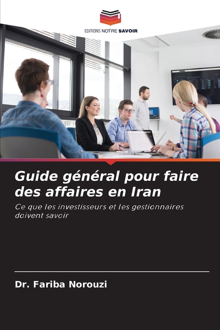 Guide gÃ©nÃ©ral pour faire des affaires en Iran, (Paperback)