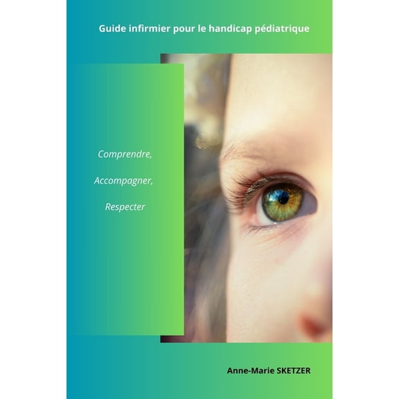 Les Soins Infirmiers Avec Anne-Marie Ske Guide infirmier pour le handicap pdiatrique: Comprendre, Accompagner, Respecter, (Paperback)