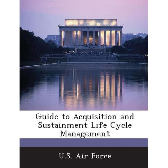 Guide to Acquisition and Sustainment Life Cycle Management (Paperback)