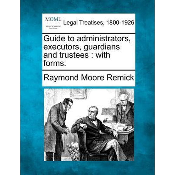 Guide to Administrators, Executors, Guardians and Trustees: With Forms. (Paperback)