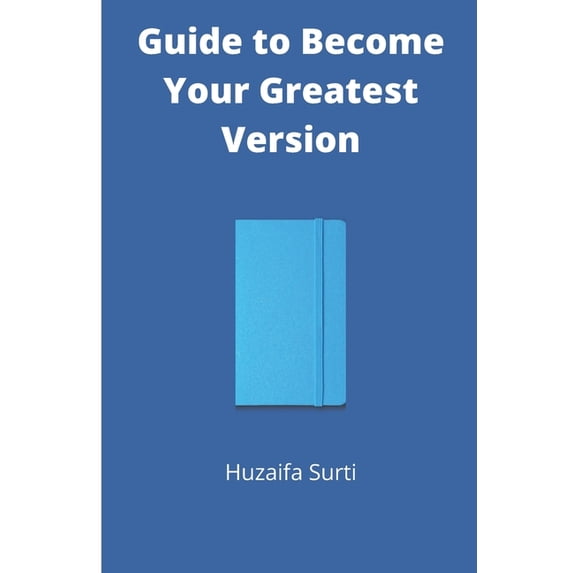 Guide to Become Your Greatest Version : Practical Guide to become Your Greatest Version (Paperback)