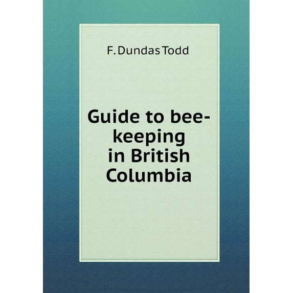Guide to Bee-Keeping in British Columbia (Paperback)